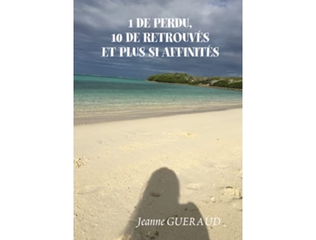 Livro 1 DE PERDU 10 DE RETROUVES ET PLUS SI AFFINITÉS French Edition de JEANNE GUERAUD (Francês)
