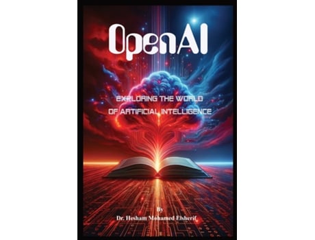 Livro OpenAI Exploring the World of Artificial Intelligence de Hesham Mohamed Elsherif (Inglês)
