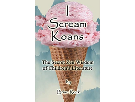 Livro I Scream Koans The Secret Zen Wisdom of Childrens Literature de Brian Rock (Inglês)
