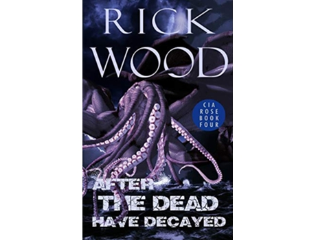 Livro After the Dead Have Decayed Cia Rose de Rick Wood (Inglês)
