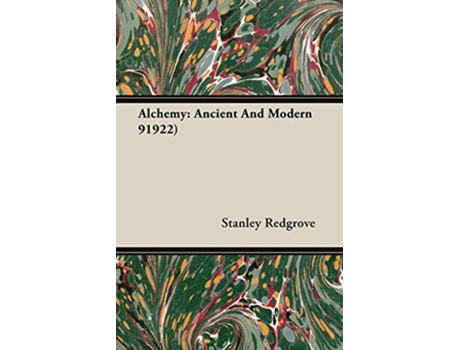 Livro Alchemy Ancient And Modern 91922 de Stanley Redgrove (Inglês)
