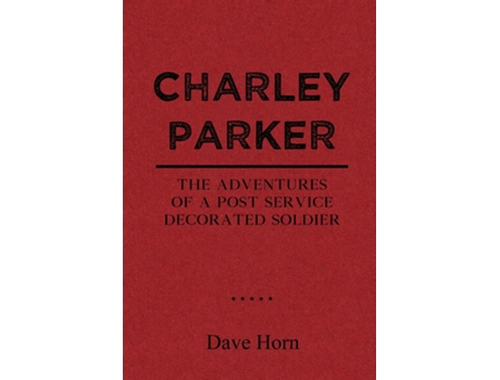 Livro Charley Parker The Adventures of A Post Service Decorated Soldier de Dave Horn (Inglês)