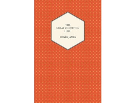 Livro The Great Condition 1899 de Henry James (Inglês)