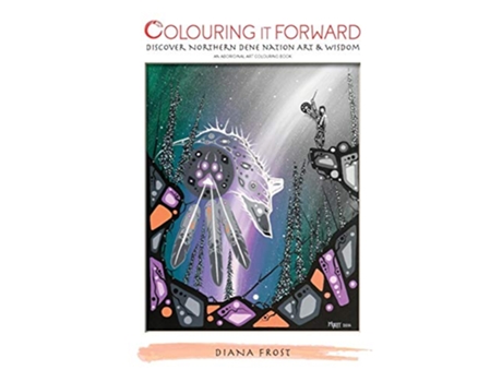 Livro Colouring It Forward Discover Northern Dene Nation Art Wisdom An Aboriginal Art Colouring Book de Diana M Frost Cecilia Humphrey (Inglês)