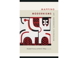 Livro Mapping Modernisms de Edited By Ruth B Phillips Edited By Elizabeth Harney (Inglês)