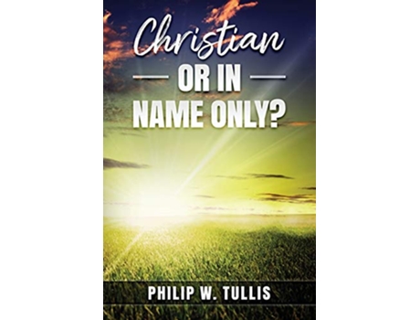 Livro Christian or in Name Only de Philip W Tullis (Inglês)