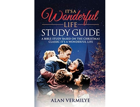Livro Its a Wonderful Life Study Guide A Bible Study Based on the Christmas Classic Its a Wonderful Life de Alan Vermilye (Inglês)