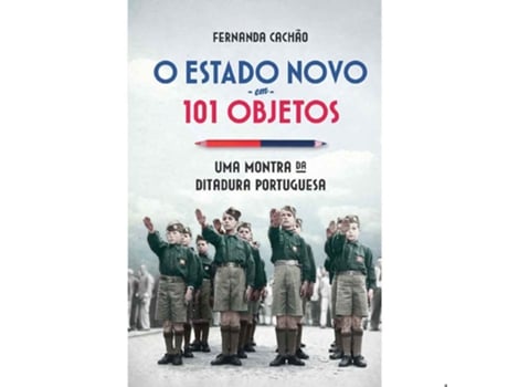 Livro O Estado Novo Em 101 Objetos De Fernanda Cachão De Fernanda Cachão (português)