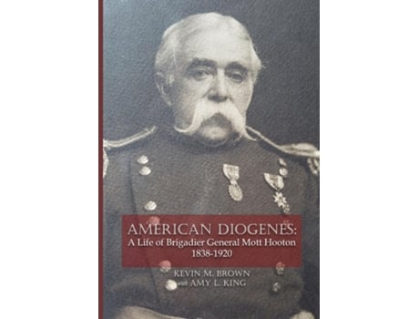 Livro AMERICAN DIOGENES A Life of Brigadier General Mott Hooton, 1838-1920 de Brown, Kevin et al. (Inglês)
