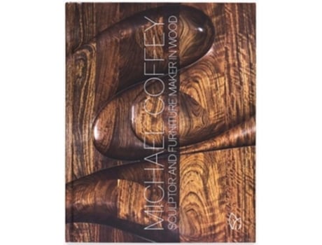 Livro Michael Coffey Sculptor and Furniture Maker in Wood de Michael Coffey (Inglês - Capa Dura)