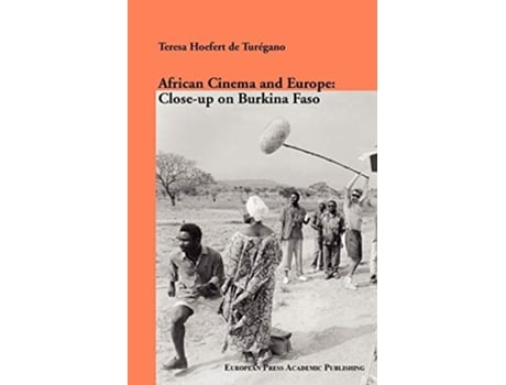 Livro African Cinema And Europe Close-up On Burkina Faso De Teresa Hoefert De Turegano (inglês)