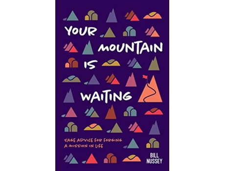 Livro Your Mountain Is Waiting Practical Advice For Forging A Mission In Life de Bill Nussey (Inglês)