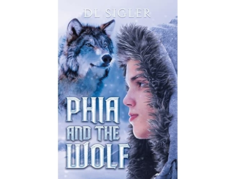 Livro Phia And The Wolf De Dl Sigler (inglês)