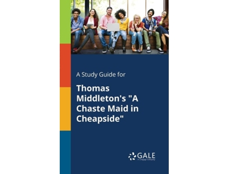 Livro A Study Guide For Thomas Middletons Quota Chaste Maid In Cheapsidequot De Cengage Learning Gale (inglês)