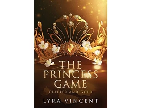 Livro The Princess Game Glitter and Gold de Lyra Vincent (Inglês - Capa Dura)