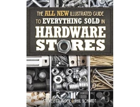 Livro the all new illustrated guide to everything sold in hardware stores de steve ettlinger,phil schmidt (inglês)