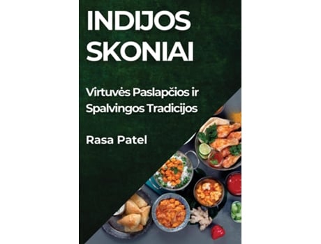 Livro Indijos Skoniai Virtuves Paslapcios ir Spalvingos Tradicijos de Rasa Patel (Inglês)