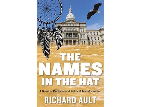 Livro The Names In The Hat A Novel of Personal and Political Transformation de Richard Ault (Inglês)