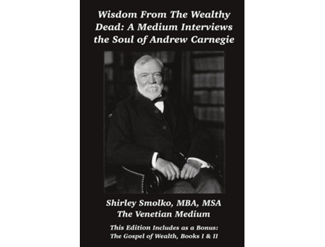 Livro Wisdom From the Wealthy Dead A Medium Interviews the Soul of Andrew Carnegie de Shirley Smolko (Inglês)