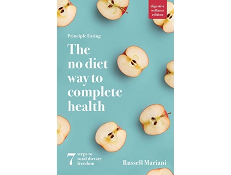 Livro Principle Eating The No Diet Way to Complete Health Digestive Wellness Edition de Russell Mariani (Inglês)