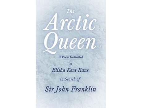Livro The Arctic Queen A Poem Dedicated to Elisha Kent Kane in Search of Sir John Franklin de Unknown John Knox Laughton (Inglês)