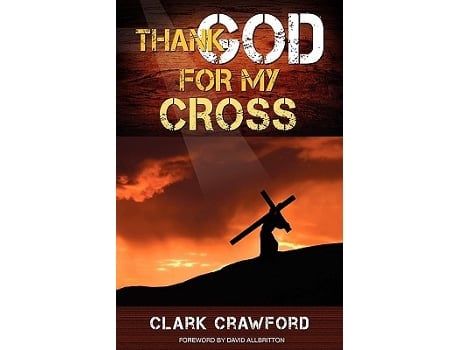 Livro Thank God for My Cross de Clark Crawford (Inglês)
