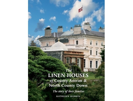 Livro The Linen Houses of County Antrim and North County Down The story of their families de Kathleen Rankin (Inglês)