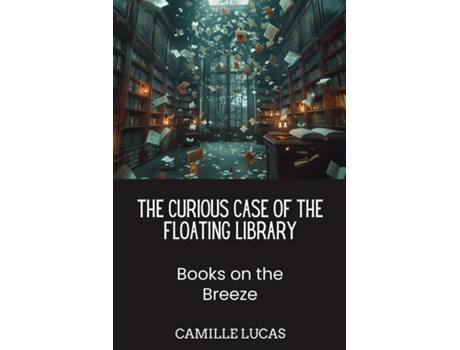 Livro The Curious Case of the Floating Library Books on the Breeze de Camille Lucas (Inglês)