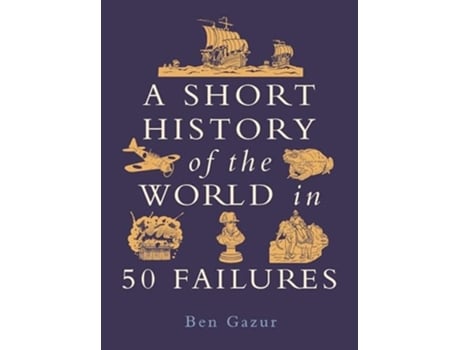 Livro A Short History of the World in 50 Failures de Ben Gazur (Inglês)