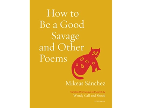 Livro How to Be a Good Savage and Other Poems de Mikeas Sánchez (Inglês)