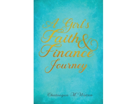 Livro A Girls Faith And Finance Journey De Watson, Chatauqua Et Al. (inglês)