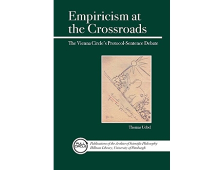 Livro Empiricism at the Crossroads The Vienna Circles ProtocolSentence Debate Revisited Full Circle de Thomas Uebel (Inglês)