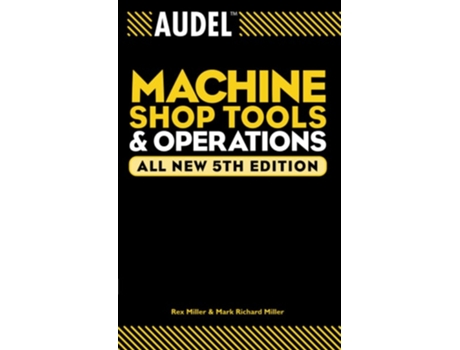 Livro Audel Machine Shop Tools and Operations, All New 5th Edition de Rex Miller ( Inglês )