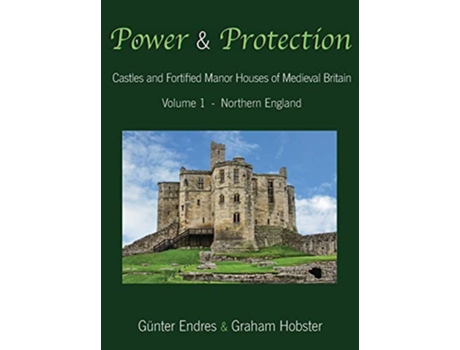 Livro Power and Protection Castles and Fortified Manor Houses of Medieval Britain Volume 1 Northern England de Günter Endres Graham Hobster (Inglês)