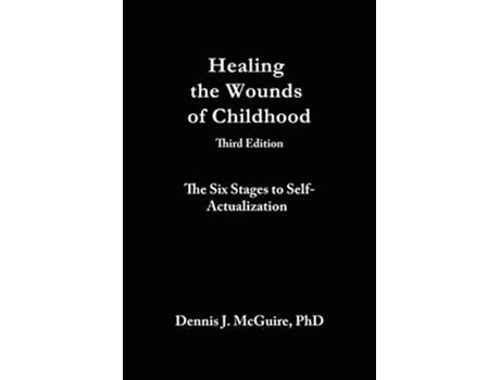 Livro Healing the Wounds of Childhood The Six Stages to SelfActualization de Dennis J McGuire PhD (Inglês)