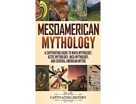 Livro Mesoamerican Mythology A Captivating Guide to Maya Mythology Aztec Mythology Inca Mythology and Central American Myths de Matt Clayton (Inglês - Capa Dura)