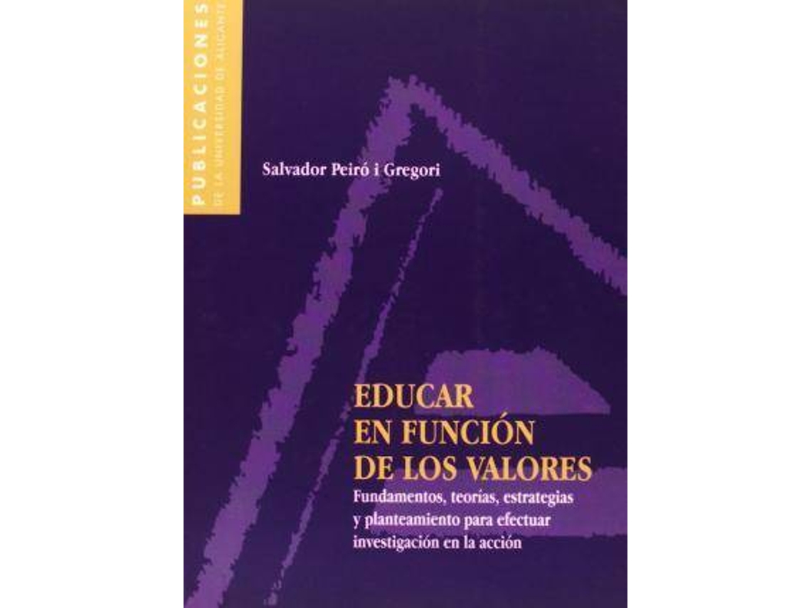 Livro Educar En Función De Los Valores Fundamentos, Teorías, Estrategias Y Planteamiento Para Efectuar Investigación En La Acción de Salvador Peiró Y Gregori (Espanhol)