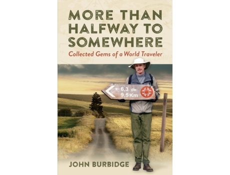 Livro More Than Halfway to Somewhere: Collected Gems of a World Traveler John E Burbidge (Inglês)