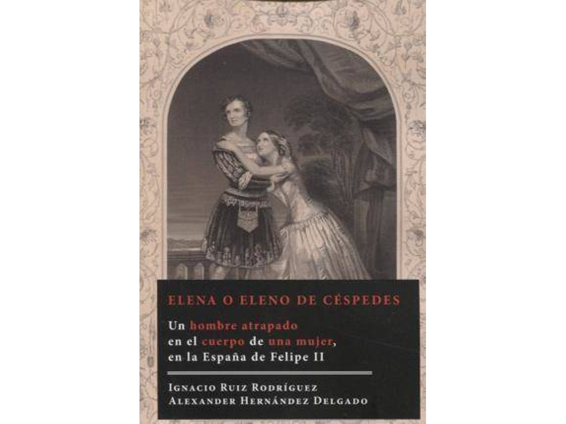 Livro Elena O Eleno De Céspedes Un Hombre Atrapado En El Cuerpo De Una Mujer, En La España De Felipe Ii de Ignacio Ruiz Rodríguez e Alexander Hernández Delgado (Espanhol)