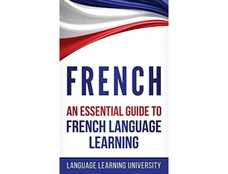 Livro French An Essential Guide To French Language Learning De Language Learning University (inglês - Capa Dura)