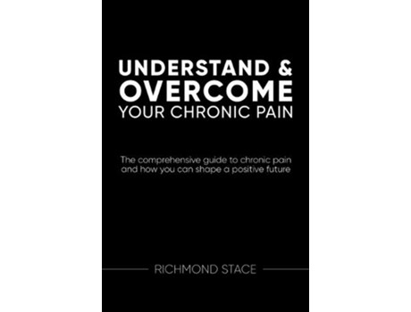 Livro Understand and Overcome Your Chronic Pain de Richmond Stace (Inglês)