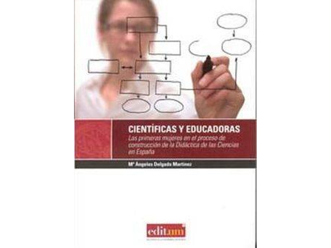 Livro Cientã­Ficas Y Educadoras Las Primeras Mujeres En El Proceso De Construcciã³N A La Didã¡Ctica De Las Ciencias En Espaã±A de María Ángeles Delgado Martínez (Espanhol)