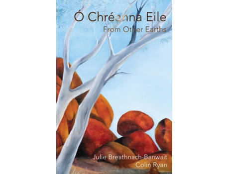 Livro Ó Chréanna Eile/From Other Earths de Julie Breathnach-Banwait (Inglês)