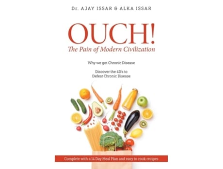 Livro Ouch! The Pain Of Modern Civilization Why We Get Chronic Disease Amp Discover The 4ds To Defeat Chronic Disease De Dr Ajay E Alka Issar (inglês)