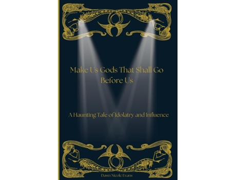 Livro Make Us Gods That Shall Go Before Us A Haunting Tale of Idolatry and Influence de Dawn Nicole Evans (Inglês)