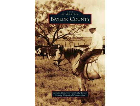 Livro Baylor County De Carolyn Bomberger E Baylor County Historical Commission (inglês - Capa Dura)