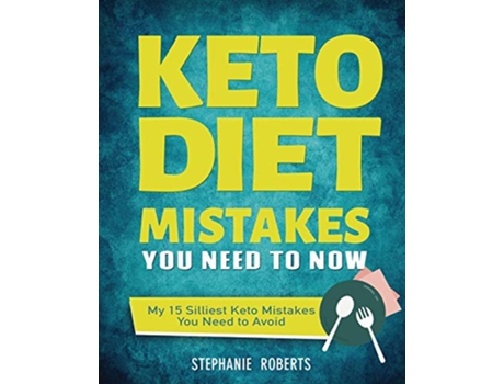 Livro Keto Diet Mistakes You Need to Know My 15 Silliest Keto Mistakes You Need to Avoid de Stephanie Roberts (Inglês)