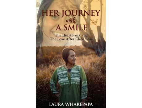 Livro Her Journey With A Smile The Heartbreak and The Love After Child Loss de Laura Wharepapa (Inglês)