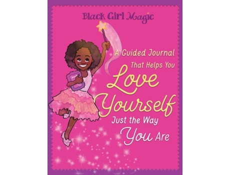 Livro Black Girl Magic A Guided Journal That Helps You Love Yourself Just The Way You Are De Zahra Bryan (inglês - Capa Dura)
