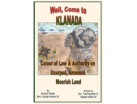 Livro Well Come to Klanada Colour of Law and Authority on Usurped Annexed Moorish Land de Kudjo Adwo El (Inglês)